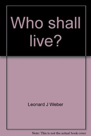 Who shall live? : The dilemma of severely handicapped children and its meaning for other moral questions / Leonard J. Weber.