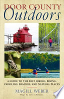 Door County outdoors : a guide to the best hiking, biking, paddling, beaches, and natural places /