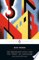 The Protestant ethic and the "spirit" of capitalism and other writings / by Max Weber ; edited, translated, and with an introduction by Peter Baehr and Gordon C. Wells.