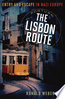 The Lisbon route : entry and escape in Nazi Europe /