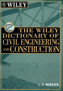 The Wiley dictionary of civil engineering and construction / compiled and edited by L.F. Webster.