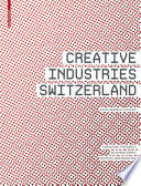 Creative industries Switzerland : facts, models, culture / Christoph Weckerle, Manfred Gerig, Michael Söndermann ; [translation from German into English, Laura Bruce].
