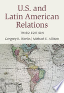 U.S. and Latin American relations / Gregory B. Weeks, Michael E. Allison.