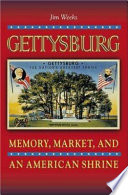 Gettysburg : memory, market, and an American shrine / Jim Weeks.