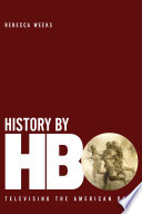 History by HBO : televising the American past / Rebecca Weeks.