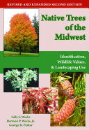 Native trees of the Midwest : identification, wildlife values, and landscaping use / Sally S. Weeks, Harmon P. Weeks, Jr., George R. Parker.