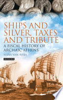 Ships and silver, taxes and tribute : a fiscal history of archaic Athens /