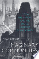 Imaginary communities : utopia, the nation, and the spatial histories of modernity /