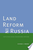 Land reform in Russia : institutional design and behavioral responses / Stephen K. Wegren.