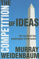 The competition of ideas : the world of the Washington think tanks / Murray Weidenbaum.