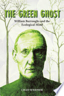 The green ghost : William Burroughs and the ecological mind /