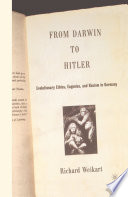 From Darwin to Hitler : Evolutionary Ethics, Eugenics and Racism in Germany.