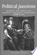 Political passions : gender, the family, and political argument in England, 1680-1714 / Rachel Weil.