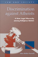 Discrimination against Atheists : a New Legal Hierarchy among Religious Beliefs.