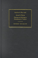 Author's pen and actor's voice : playing and writing in Shakespeare's theatre / Robert Weimann ; edited by Helen Higbee and William West.