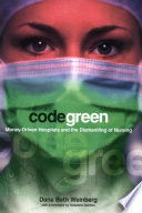 Code green : money-driven hospitals and the dismantling of nursing /