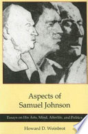 Aspects of Samuel Johnson : essays on his arts, mind, afterlife, and politics / Howard D. Weinbrot.