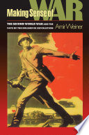 Making sense of war the Second World War and the fate of the Bolshevik Revolution /