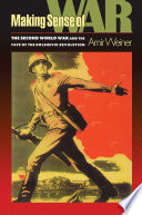 Making sense of war the Second World War and the fate of the Bolshevik Revolution / Amir Weiner.