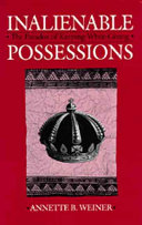 Inalienable possessions : the paradox of keeping-while-giving / Annette B. Weiner.