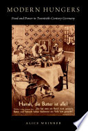 Modern hungers : food and power in twentieth-century Germany / Alice Weinreb.