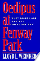 Oedipus at Fenway Park : what rights are and why there are any / Lloyd L. Weinreb.