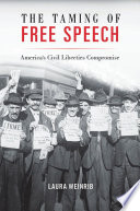 The taming of free speech : America's civil liberties compromise /