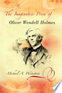 The imaginative prose of Oliver Wendell Holmes / Michael A. Weinstein.