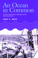 An ocean in common : American naval officers, scientists, and the ocean environment / Gary E. Weir.