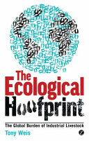 The ecological hoofprint : the global burden of industrial livestock /