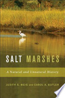 Salt marshes : a natural and unnatural history / Judith S. Weis and Carol A. Butler.