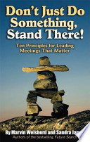 Don't just do something, stand there! : ten principles for leading meetings that matter /