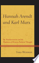 Hannah Arendt and Karl Marx : on totalitarianism and the tradition of western political thought /