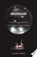 Breathless : sound recording, disembodiment, and the transformation of lyrical nostalgia /