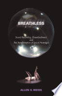 Breathless sound recording, disembodiment, and the transformation of lyrical nostalgia /