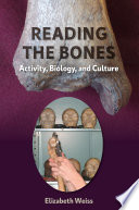 Reading the bones : activity, biology, and culture / Elizabeth Weiss.