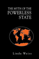 The myth of the powerless state / Linda Weiss.