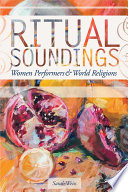 Ritual soundings : women performers and world religions / Sarah Weiss.