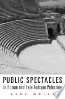 Public spectacles in Roman and late antique Palestine / Zeev Weiss.