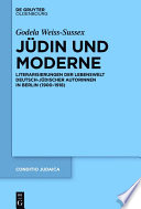 Judin und moderne : literarisierungen der lebenswelt deutsch-judischer autorinnen in Berlin (1900-1918) / Godela Weiss-Sussex.
