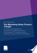 The marketing-sales-finance triangle : an empirical investigation of finance-related interactions & managerial challenges among marketing, sales, and finance actors / Dirk Weissbrich ; with a foreword by Prof. Dr. Harley Krohmer.