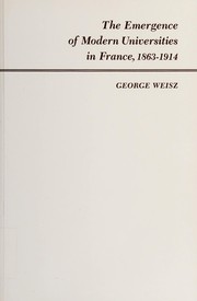 The emergence of modern universities in France, 1863-1914 / George Weisz.