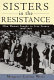 Sisters in the Resistance : how women fought to free France, 1940-1945 /