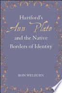 Hartford's Ann Plato and the native borders of identity / Ron Welburn.