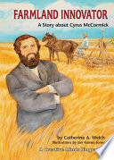 Farmland innovator : a story about Cyrus McCormick /