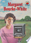 Margaret Bourke-White / by Catherine A. Welch ; illustrations by Jennifer Hagerman.