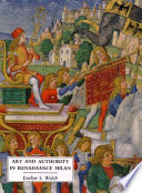 Art and authority in Renaissance Milan / Evelyn S. Welch.