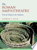 The Roman amphitheatre : from its origins to the Colosseum /