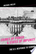 Crimes of power & states of impunity : the U.S. response to terror / Michael Welch.