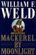 Mackerel by moonlight : a novel / William F. Weld.